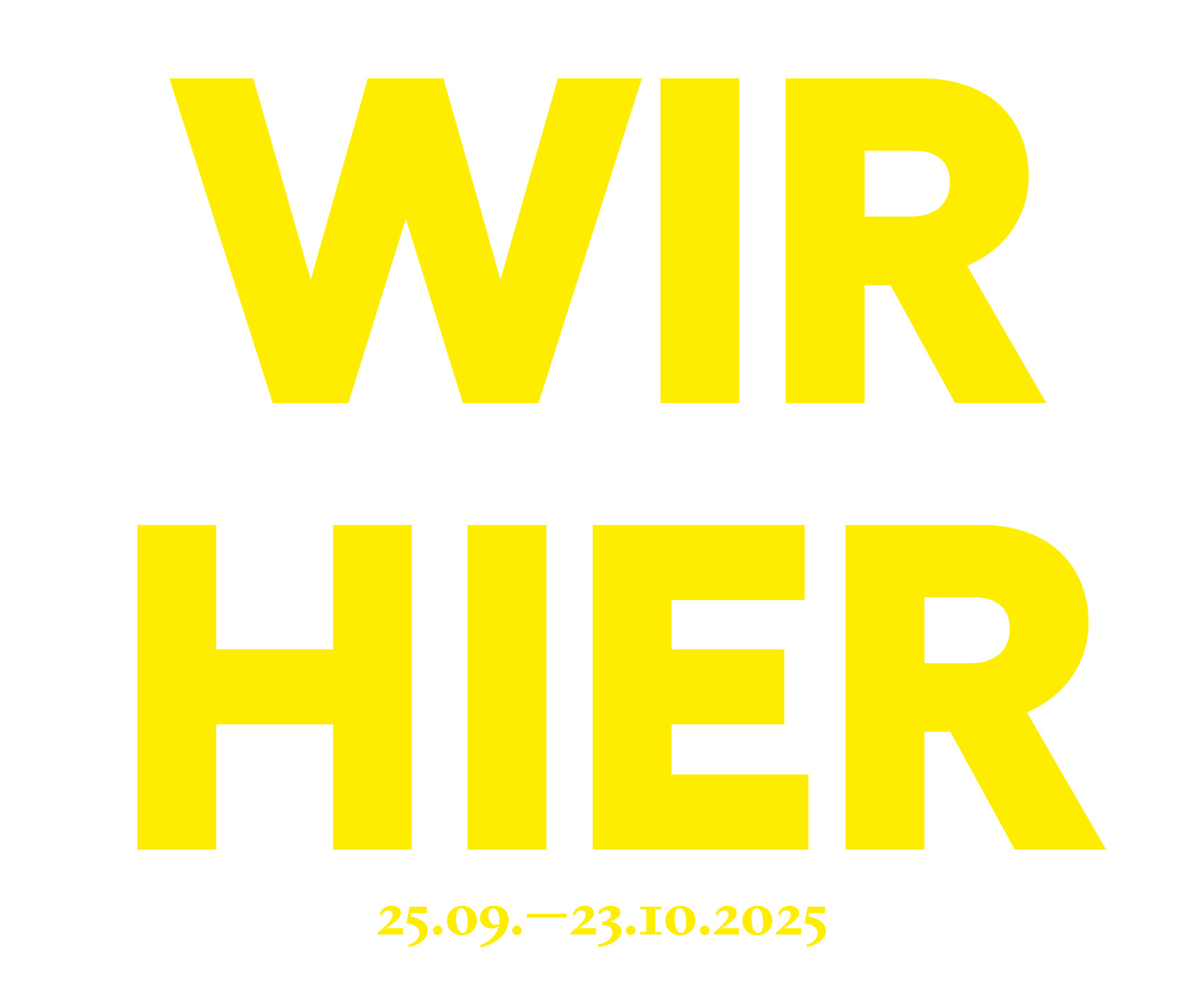 In gelber Schrift steht auf diesem Bild: Wir Hier, 25.09. bis 23.10.2025